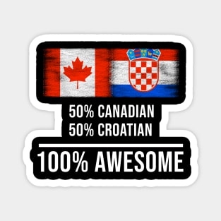 50% Canadian 50% Croatian 100% Awesome - Gift for Croatian Heritage From Croatia Magnet