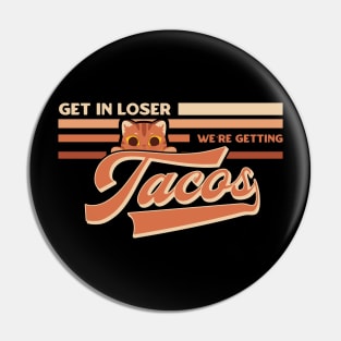 Get In Loser We’re Getting Tacos Pin