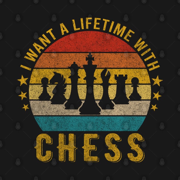 I want a Lifetime with Chess - Funny Awesome Design Gift by mahmuq