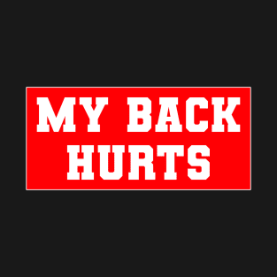 My Back Hurts T-Shirt