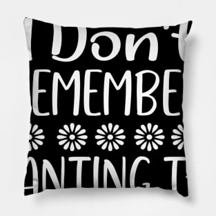 I don't remember planting this - Best Gardening gift Pillow