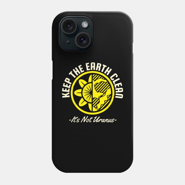 Keep The Earth Clean Its not Uranus Phone Case by MZeeDesigns