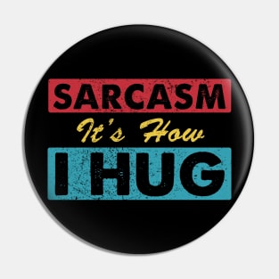 Sarcasm It's How I Hug Sarcastic Funny Gift For Men Women Pin