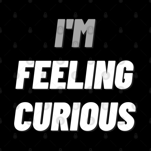 I'M Feeling Curiousdesign by mdr design