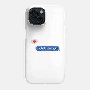 UGHHHH, feelings Phone Case