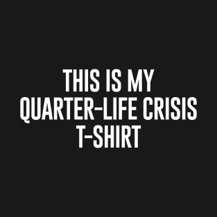 This Is My Quarter Life Crisis T-Shirt