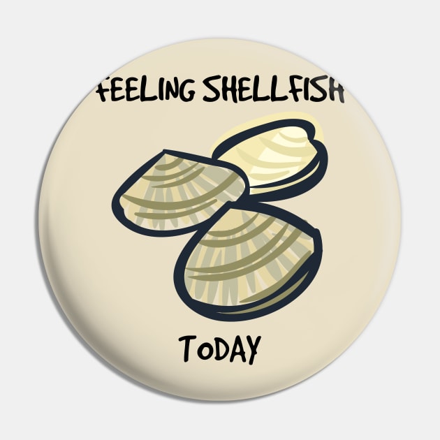 Feeling Shellfish Clams Pin by InspiredQuotes