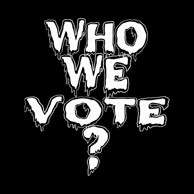 who we vote? by MAU_Design