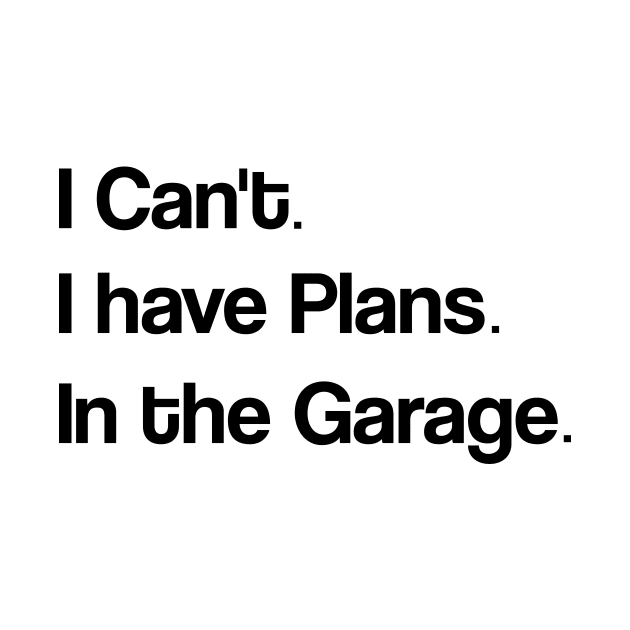 Funny Shirt Men | I Can't I have Plans In the Garage T-Shirt | Fathers Day Gift - for Dad - Mechanic Gift - Car Lover, Funny Mechanic Shirt by Codyaldy