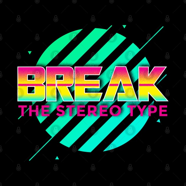 BREAK THE STEREO TYPE by ALFBOCREATIVE