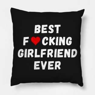 Best fucking girlfriend ever Pillow