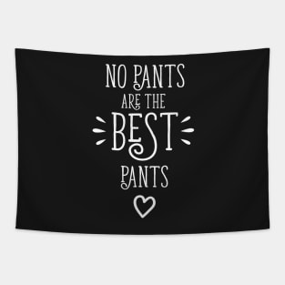 No Pants Are The Best Pants Tapestry