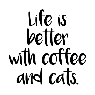 LIFE IS BETTER WITH COFFEE AND CATS T-Shirt