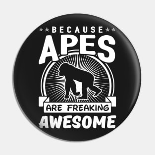 Because Apes Are Freaking Awesome Pin