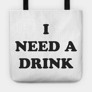 I NEED A DRINK Tote