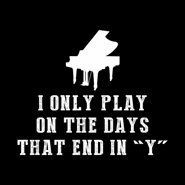 Key to Laughter: I Only Play Piano on Days That End in Y by MKGift