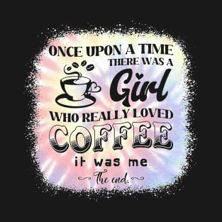 Once Upon A Timme Who Really Loved Coffee It Was Me T-Shirt