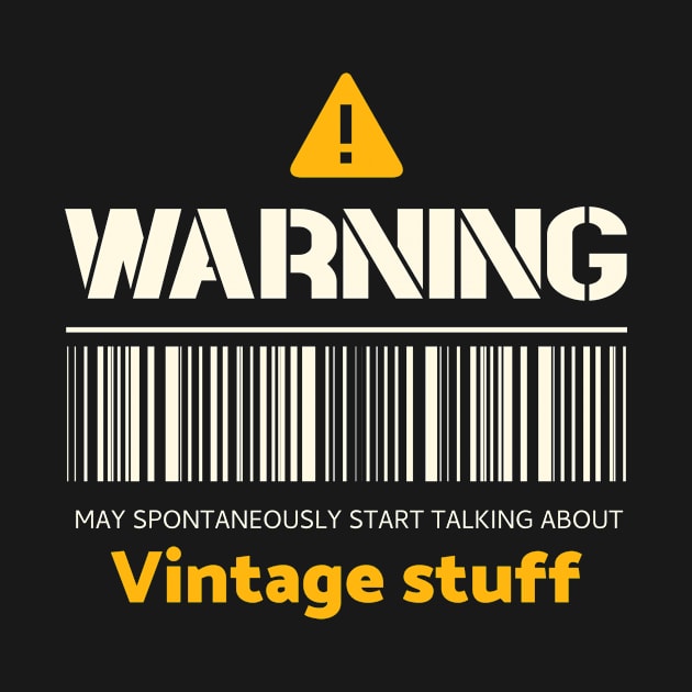 Warning may spontaneously start talking about vintage stuff by Personality Tees