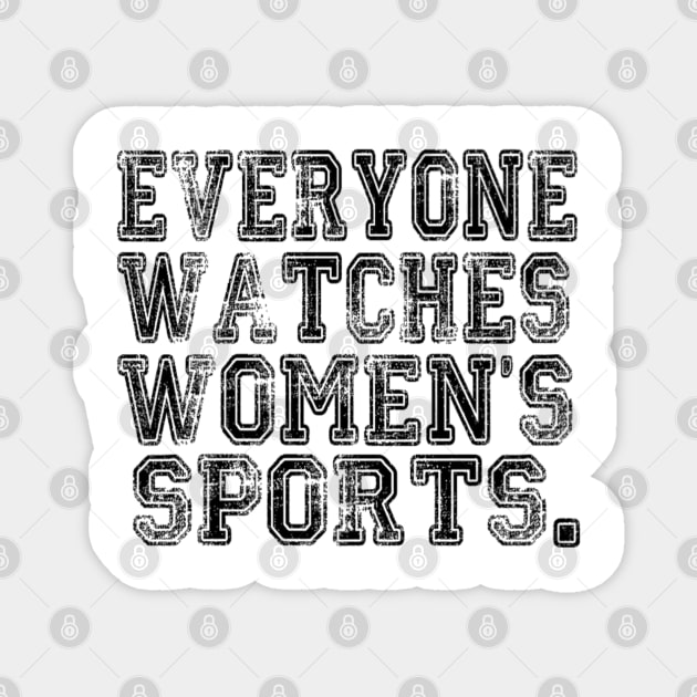 Everyone Watches Women's Sports - Funny Feminist Sport Magnet by Emily Ava 1