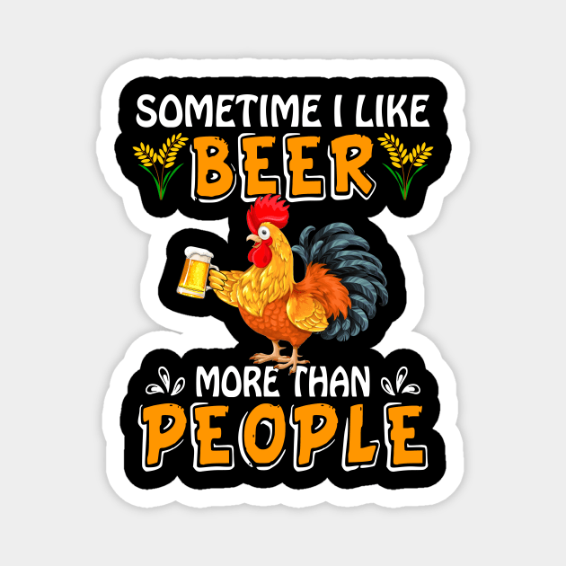 Sometimes I Like Beer More Than People Chicken Magnet by Manonee