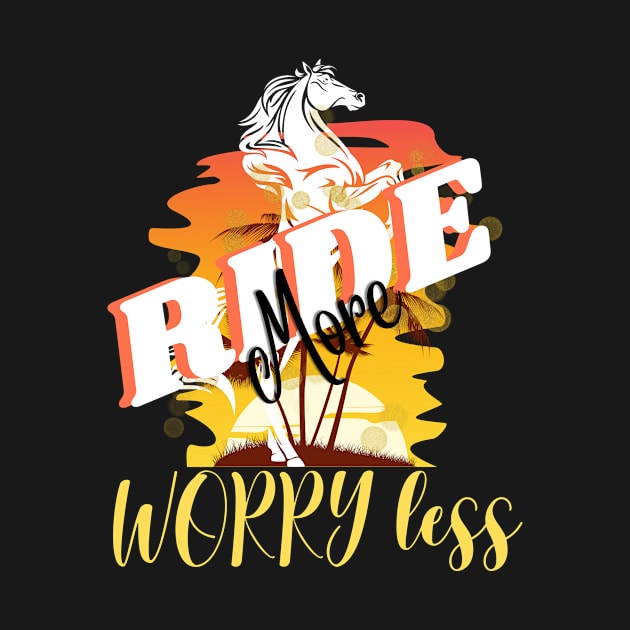 Ride more worry less by bless2015