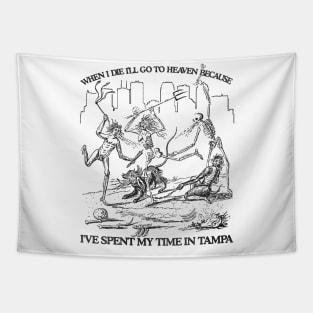 When I Die I'll Go To Heaven Because I've Spent My Time in Tampa Tapestry