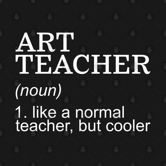 Art Teacher (noun) Like a normal teacher, but cooler by JossSperdutoArt