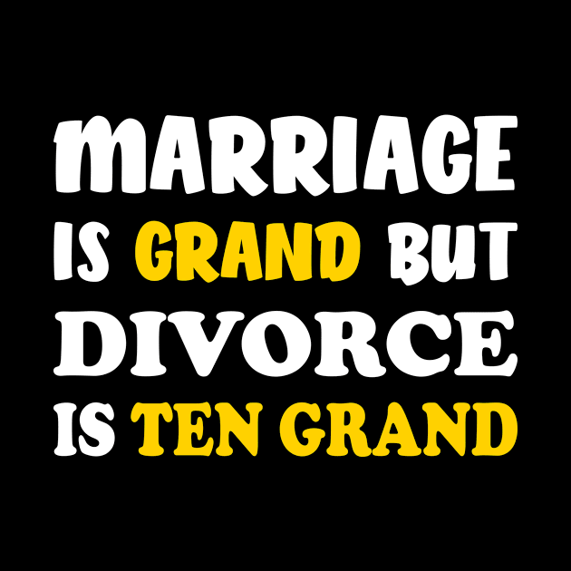 Marriage is Grand Divorce is Ten Grand Funny by Anassein.os