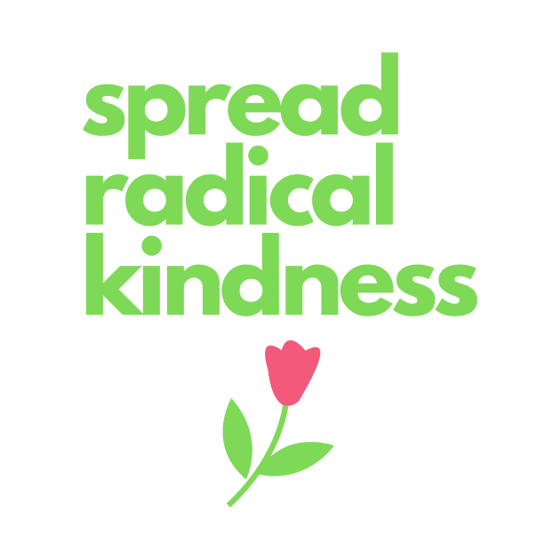 spread radical kindness by Fantastic Store