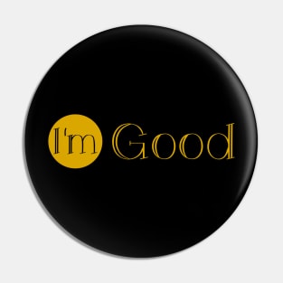 I'm good Pin