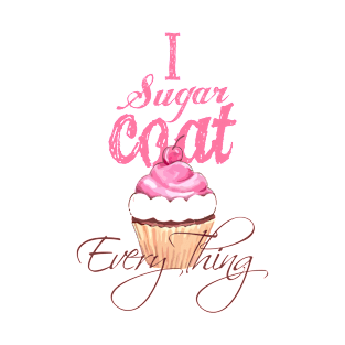 I sugar coat everything T-Shirt