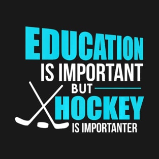 Funny Education Is Important But Hockey Is Importanter Joke T-Shirt