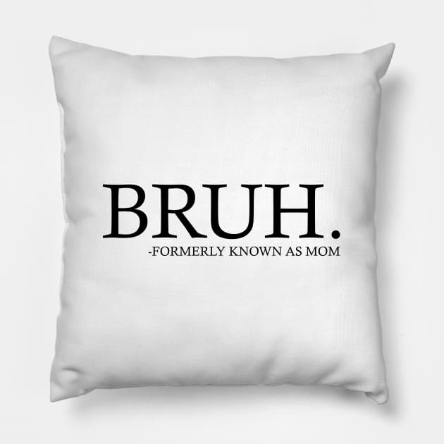 Bruh - Formerly known as mom Pillow by Emma Creation