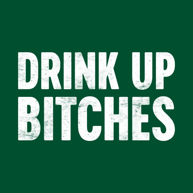 Drink Up Bitches White St. Patrick's Day by Luluca Shirts