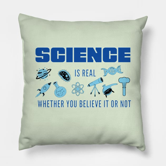 Science is Real Whether You Believe it or not in Blues Pillow by Starlight Tales