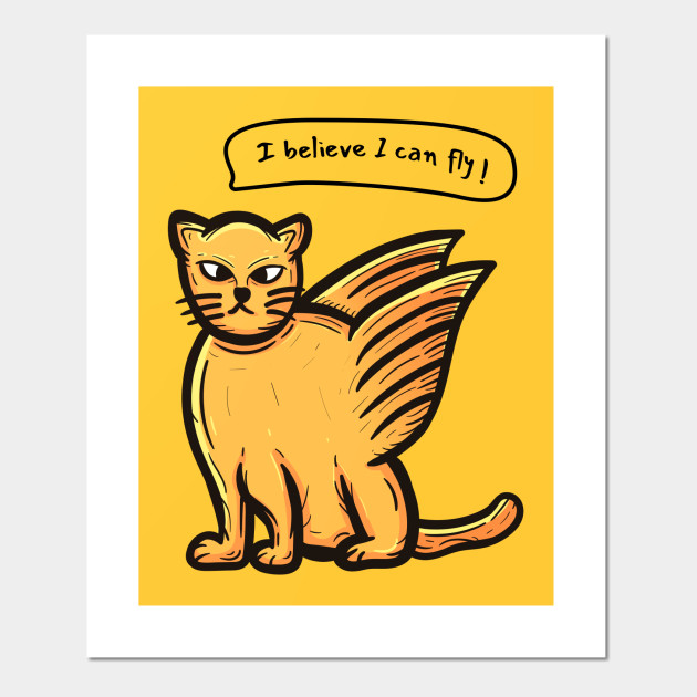 Flying cat I believe I can fly - Cat - Posters and Art Prints | TeePublic Flying cat I believe I can fly - Cat - Posters and Art Prints | TeePublic