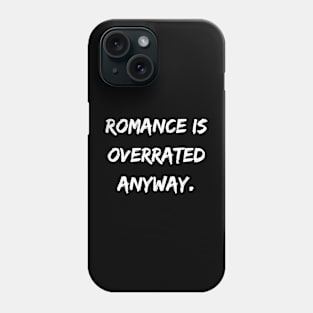 Romance is overrated anyway. A Sarcastic Valentines Day Quote Phone Case