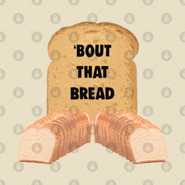 Bout That Bread Funny Carbohydrate Bread Meme by BrandyRay