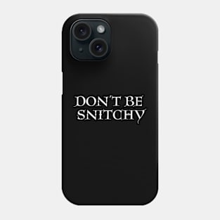 Don't Be Snitchy Phone Case