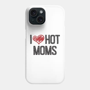 I LOVE HOT MOMS Phone Case