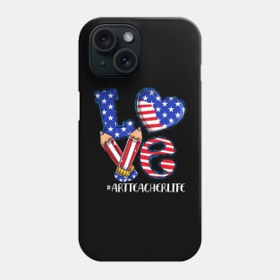 Love Art Teacher Life American Flag 4th Of July Patriotic Phone Case