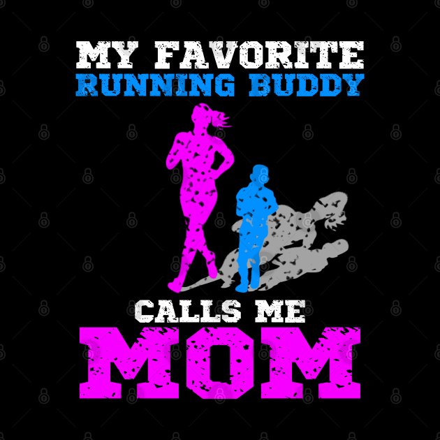 My favorite running buddy calls me mom, runner mom gift idea by AS Shirts