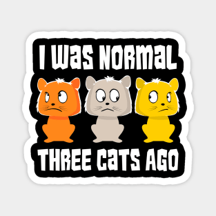 I was normal three cats ago Funny Cat Lover Magnet