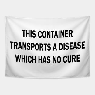 this container transports a disease which has no cure Tapestry