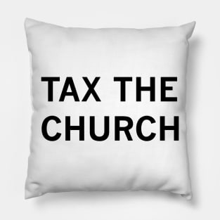 Tax the Church (black text) Pillow