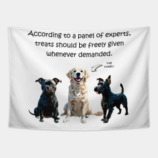 According to a panel of experts treats should be freely given whenever demanded - funny watercolour dog design Tapestry