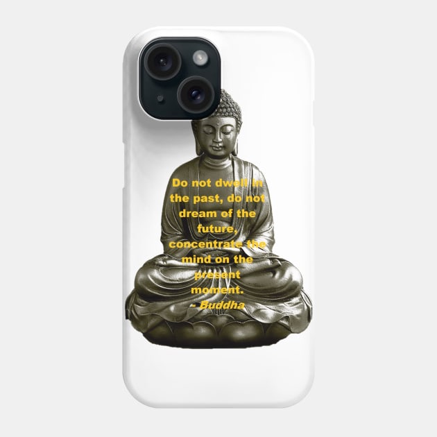 Buddha - Do Not Dwell in the Past Phone Case by jmtaylor