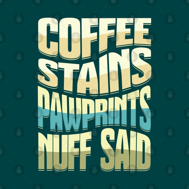 Coffee Stains Pawprints Nuff Said by 1001Kites