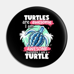 Turtles Are Awesome I am Awesome Therefore I Am A Turtle Pin
