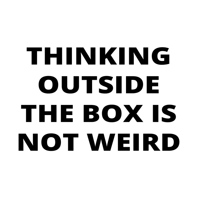 Thinking outside the box is not weird by simple_words_designs